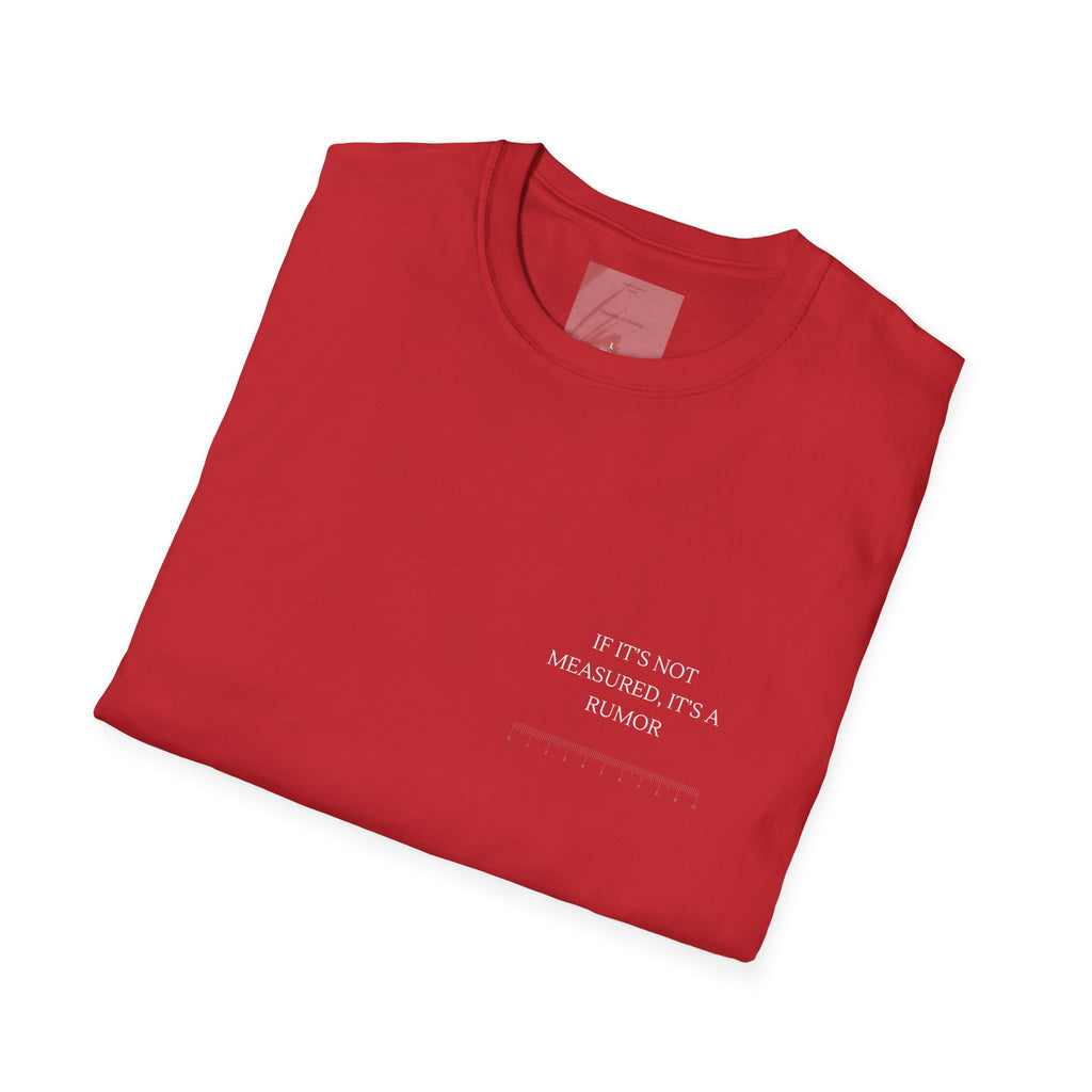 If it is not measured, it is a rumor.,,   White Classic T-Shirt