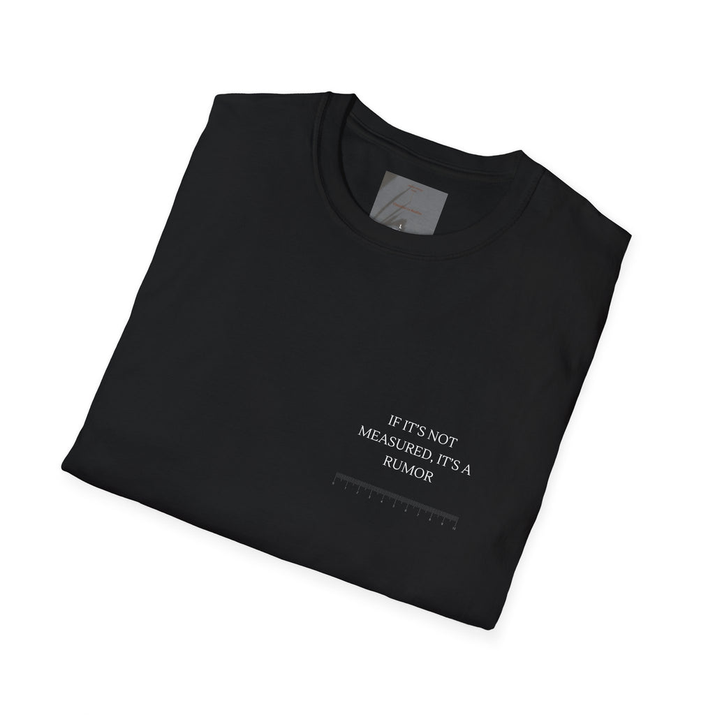 If it is not measured, it is a rumor.,,   White Classic T-Shirt